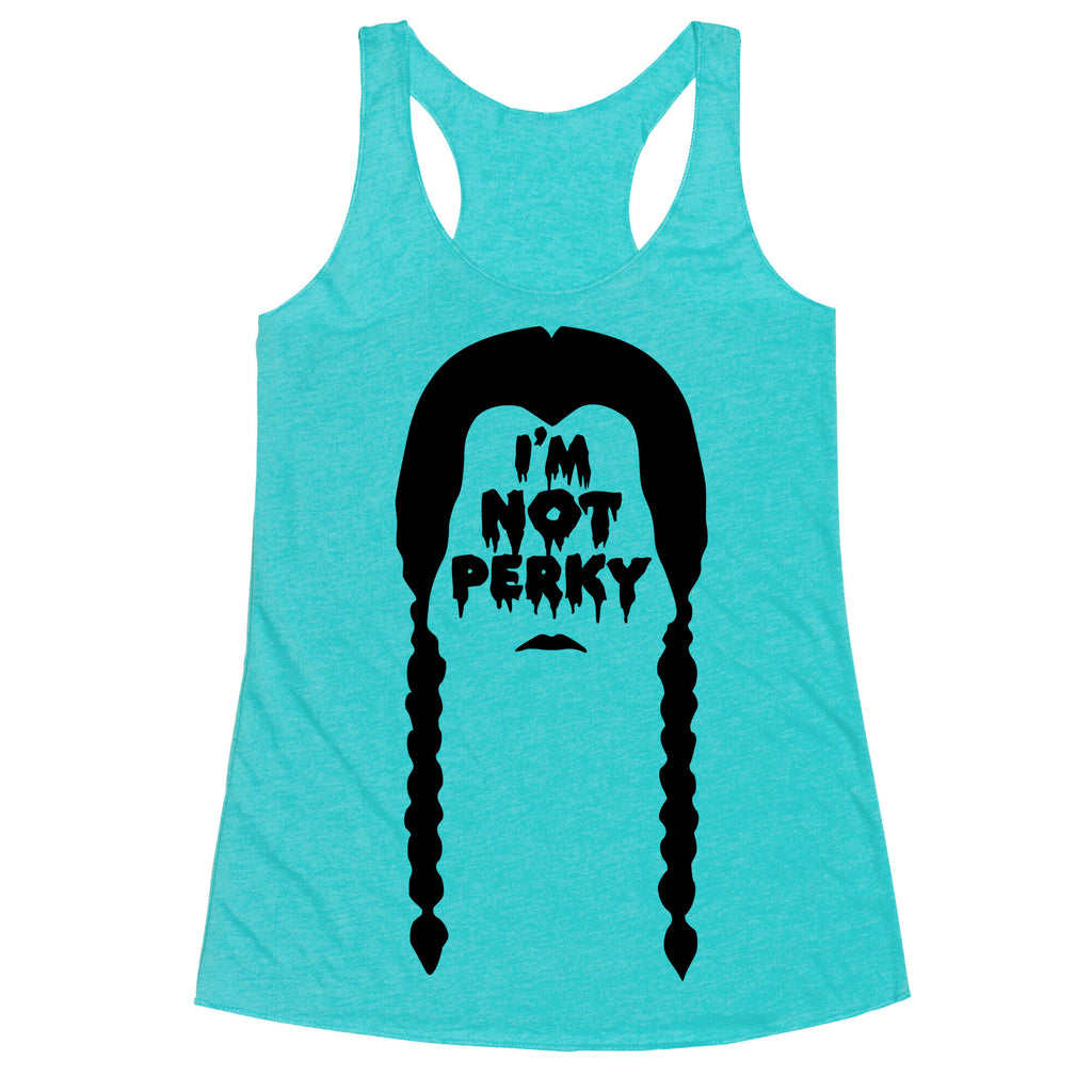 I'm Not Perky Racerback Tank