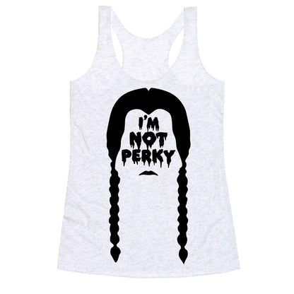 I'm Not Perky Racerback Tank