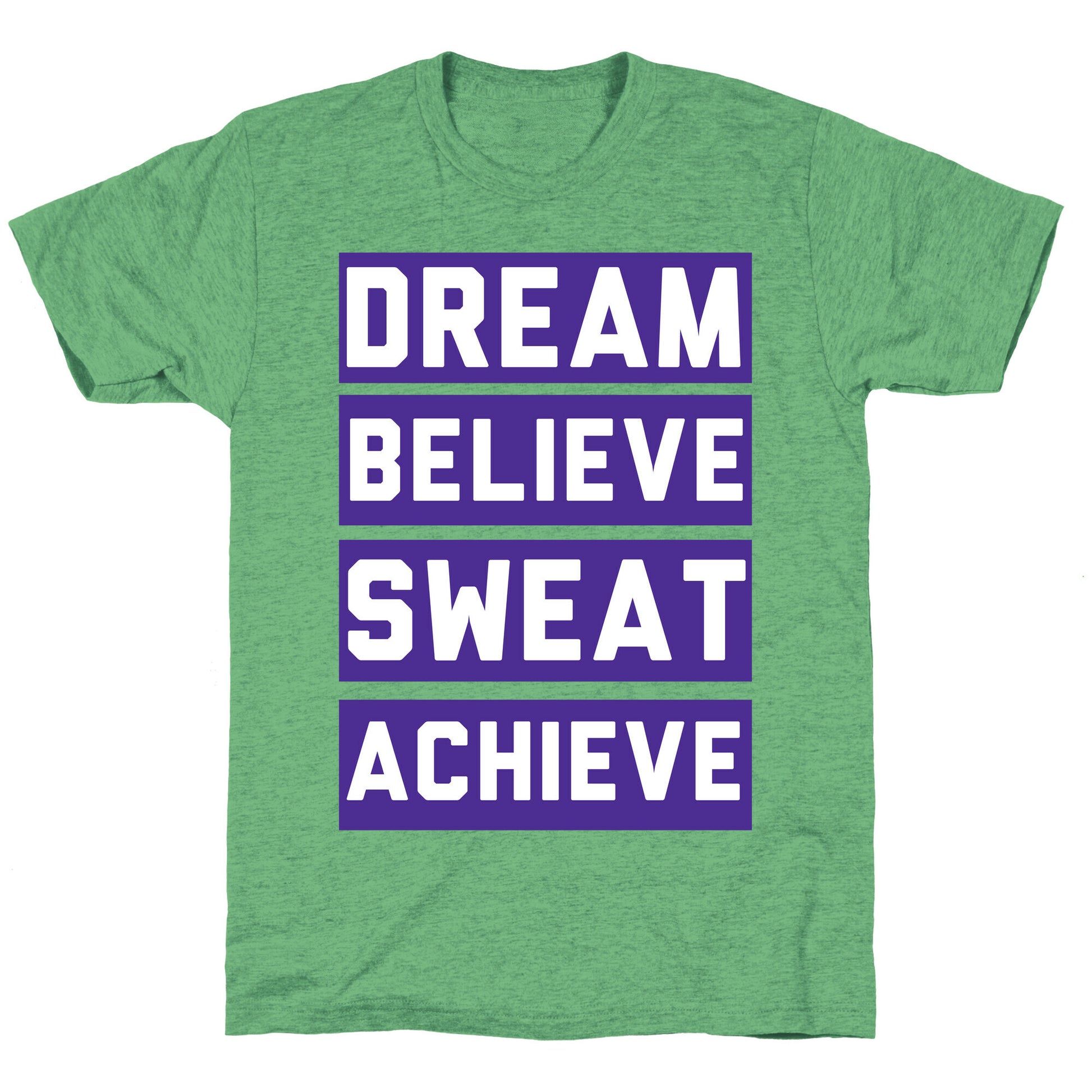 Dream, Believe, Sweat, Achieve Unisex Triblend Tee