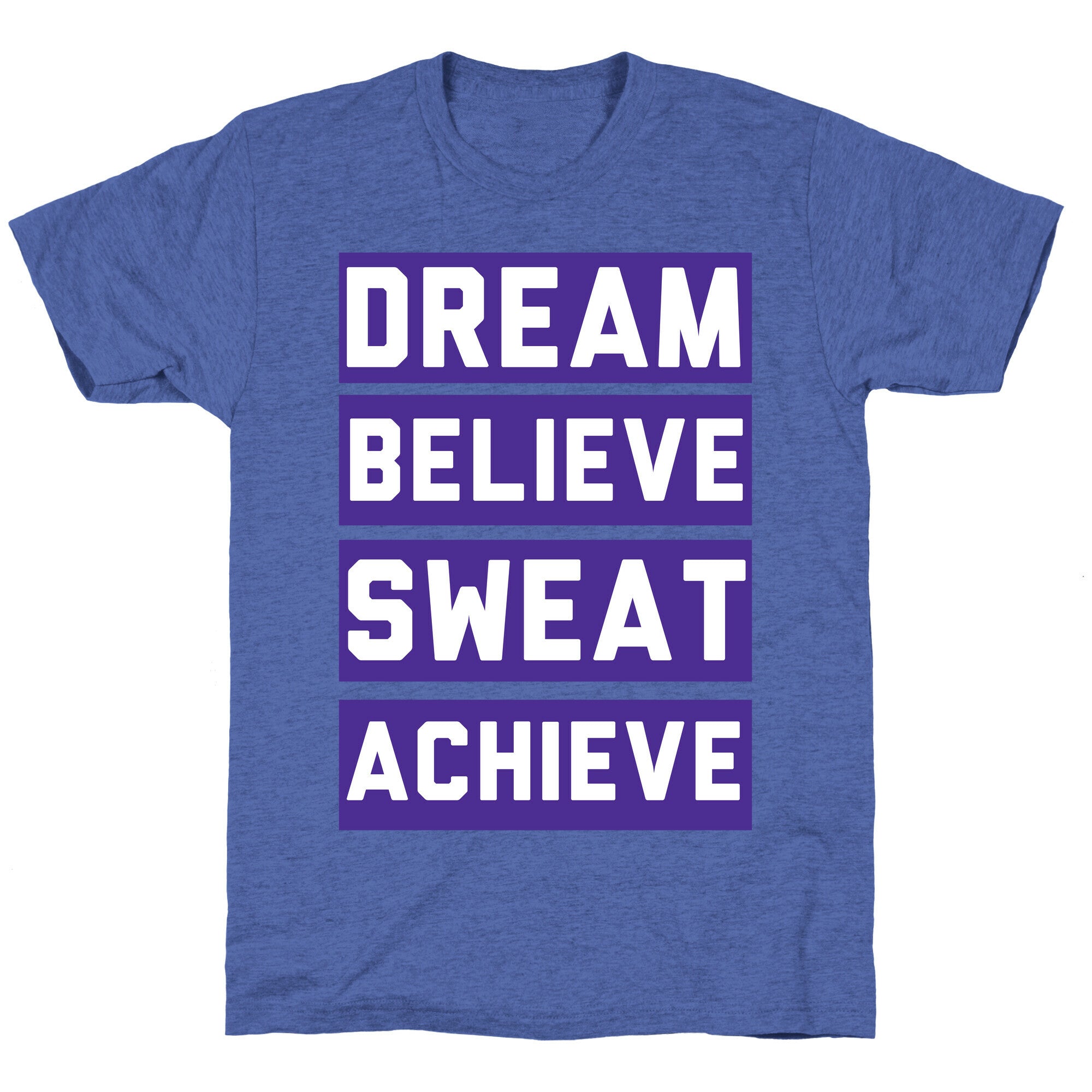Dream, Believe, Sweat, Achieve Unisex Triblend Tee