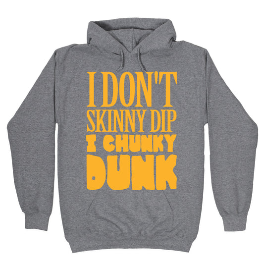 I Don't Skinny Dip I Chunky Dunk Hoodie