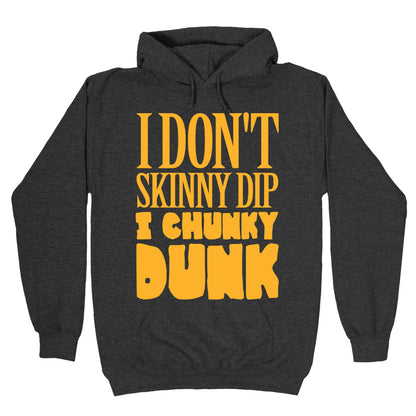 I Don't Skinny Dip I Chunky Dunk Hoodie