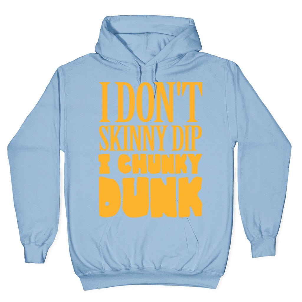 I Don't Skinny Dip I Chunky Dunk Hoodie