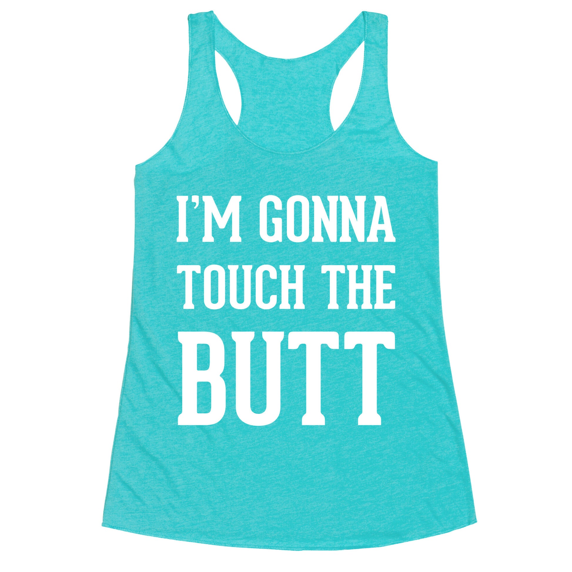 I'm Gonna Touch The Butt Racerback Tank