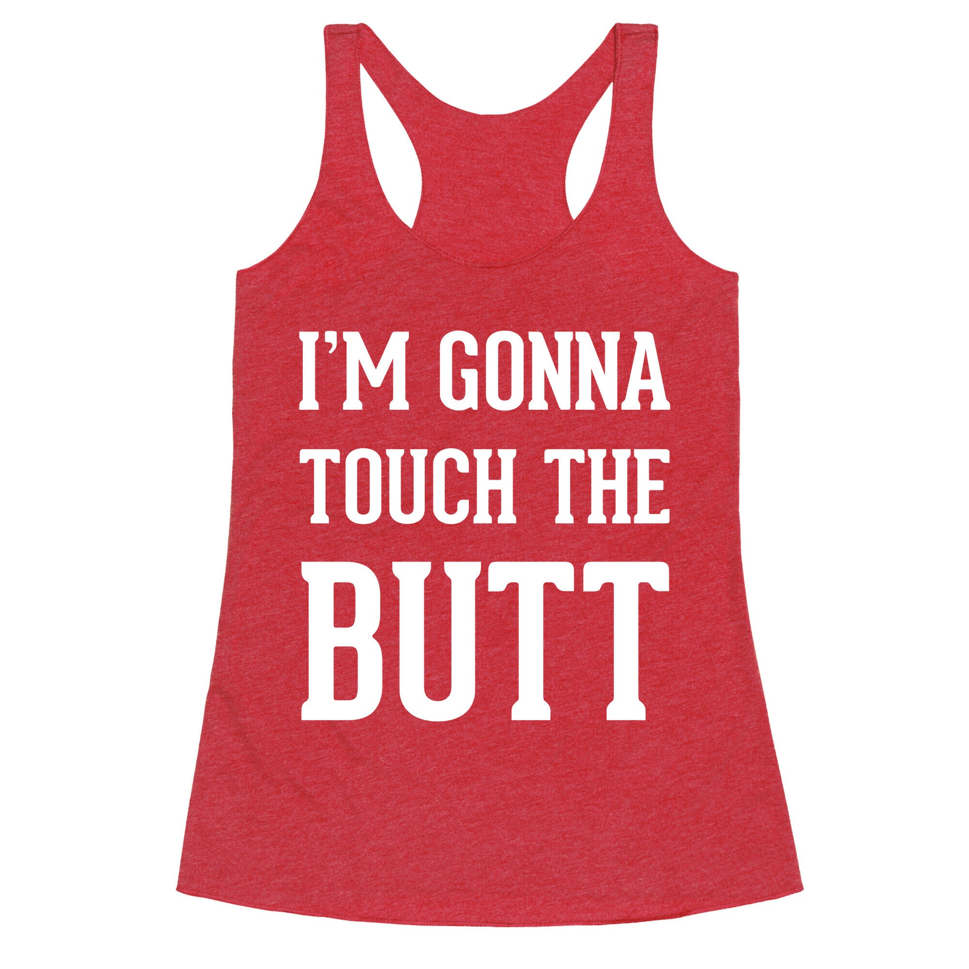 I'm Gonna Touch The Butt Racerback Tank