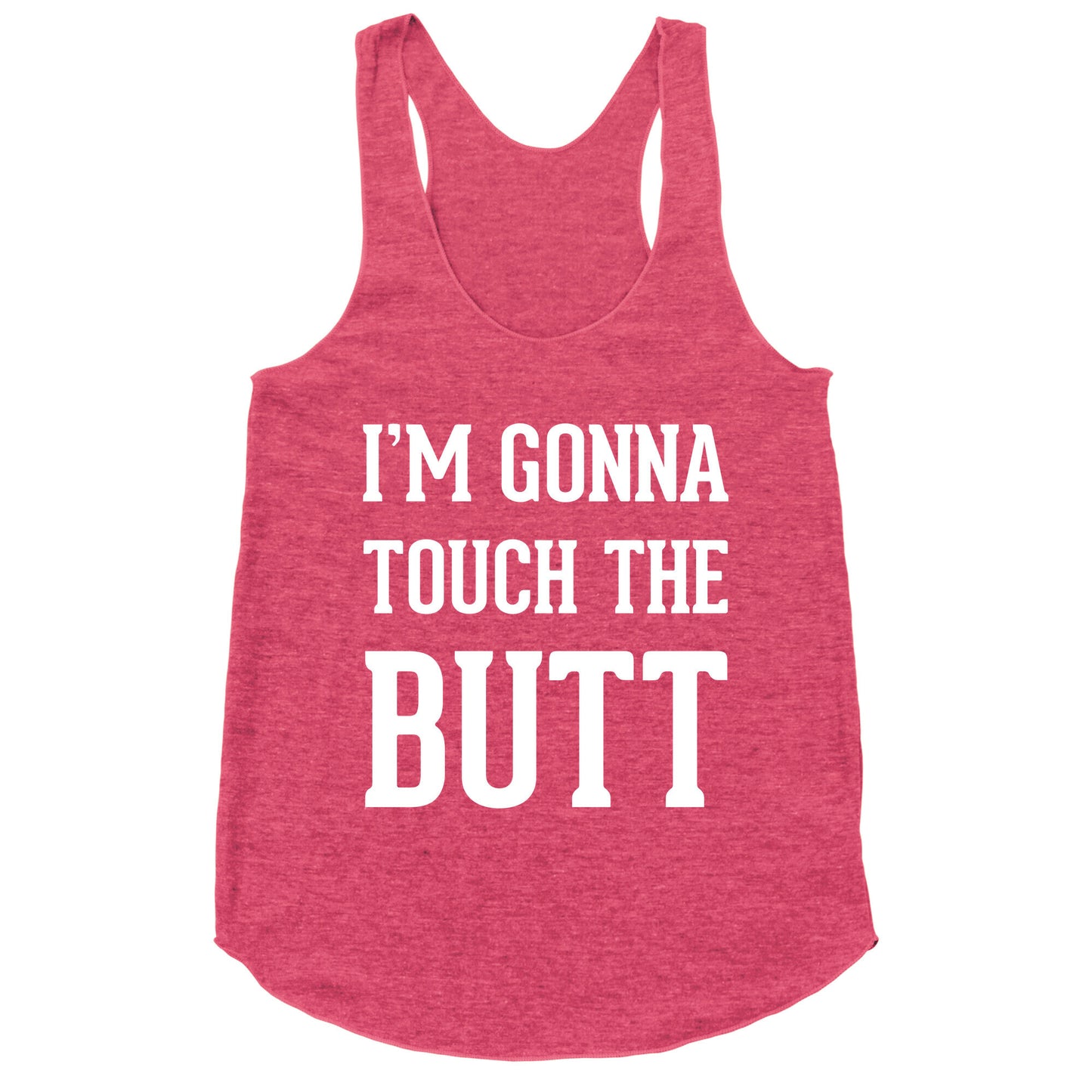 I'm Gonna Touch The Butt Racerback Tank
