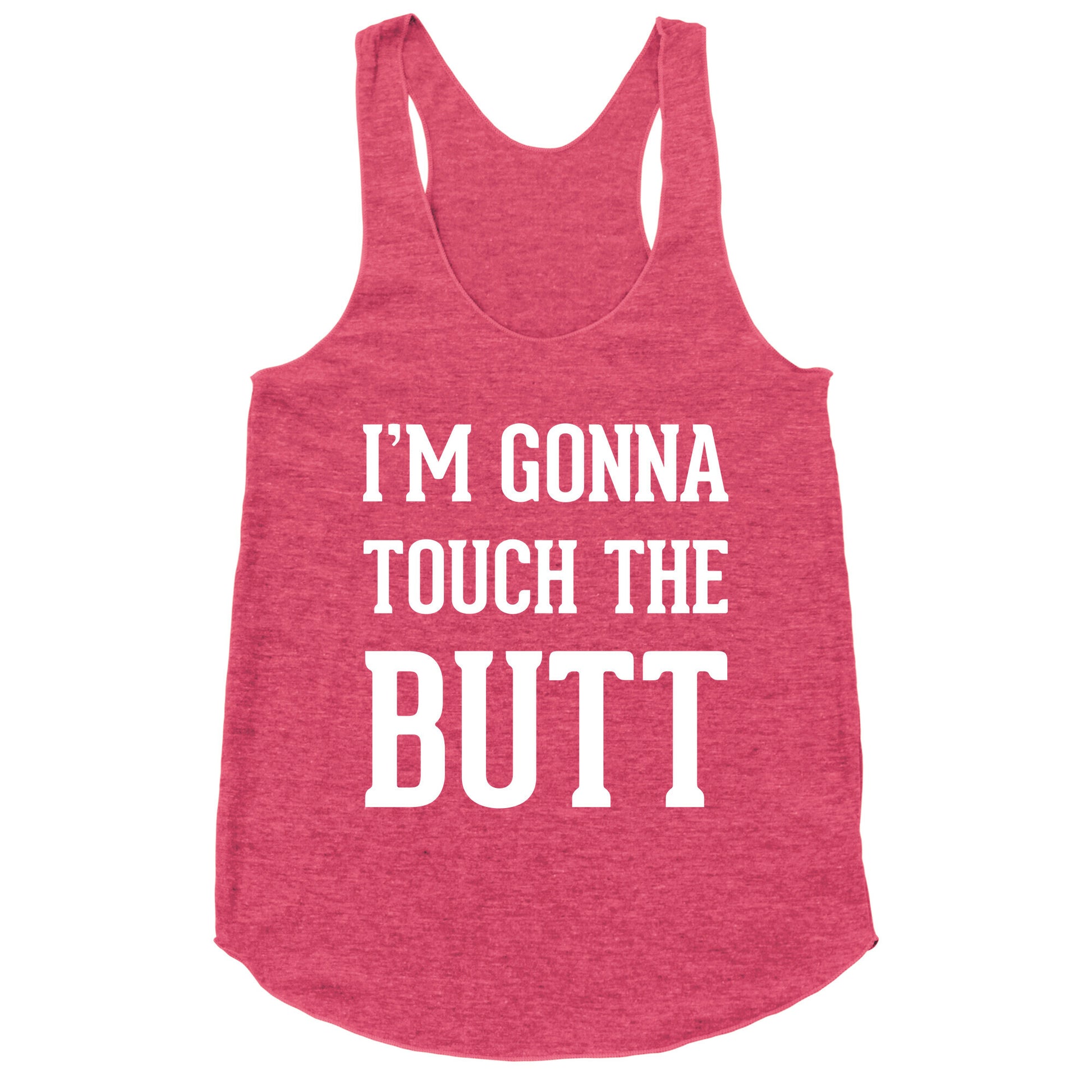 I'm Gonna Touch The Butt Racerback Tank