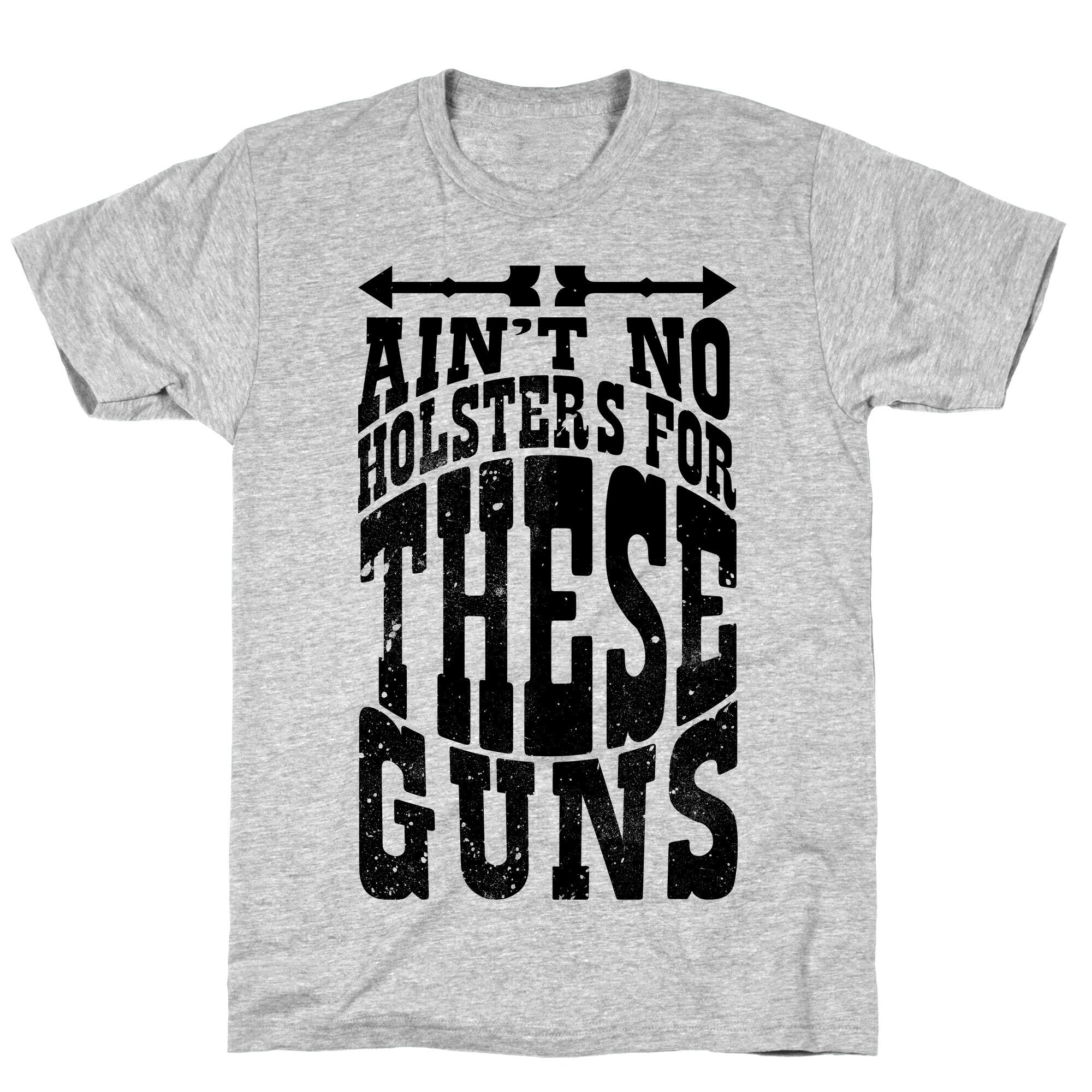 No Holsters For These Guns  T-Shirt