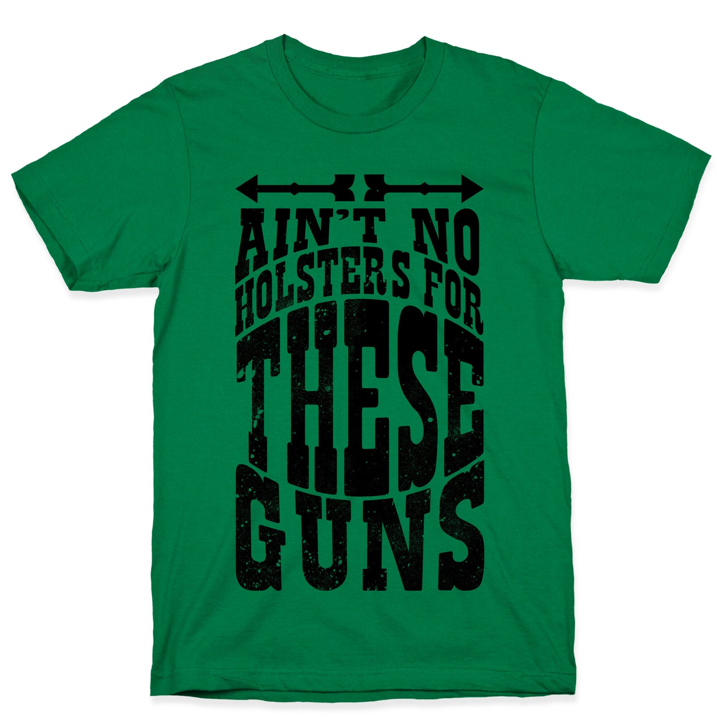 No Holsters For These Guns  T-Shirt
