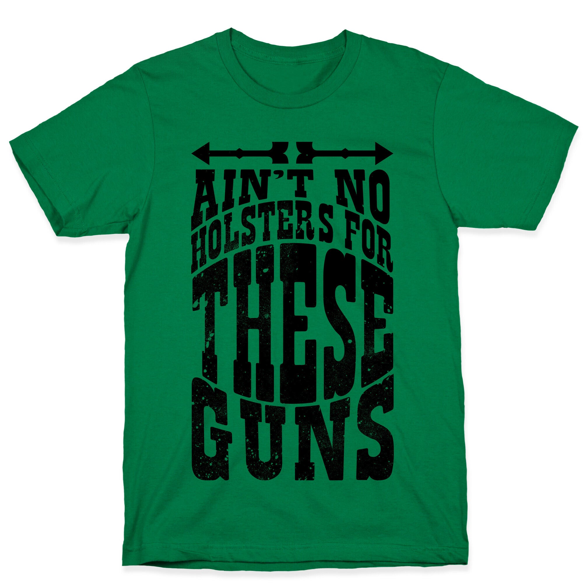 No Holsters For These Guns  T-Shirt
