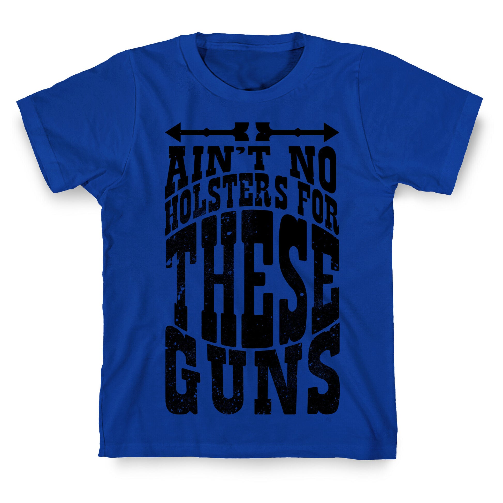 No Holsters For These Guns  T-Shirt