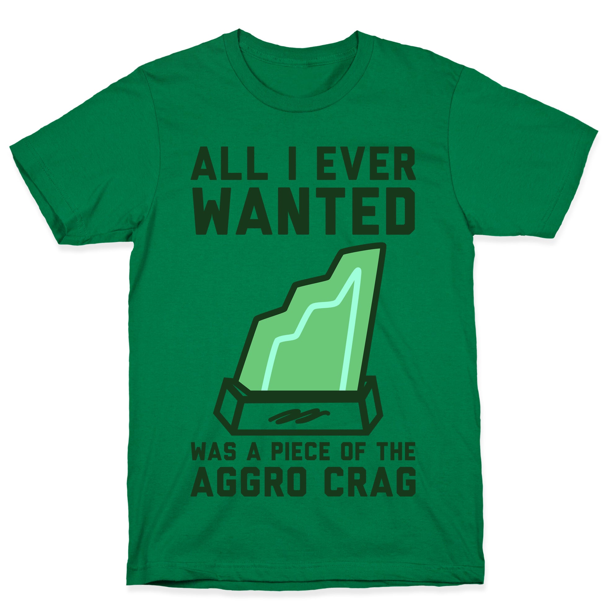 All I Ever Wanted Was A Piece of the Aggro Crag T-Shirt