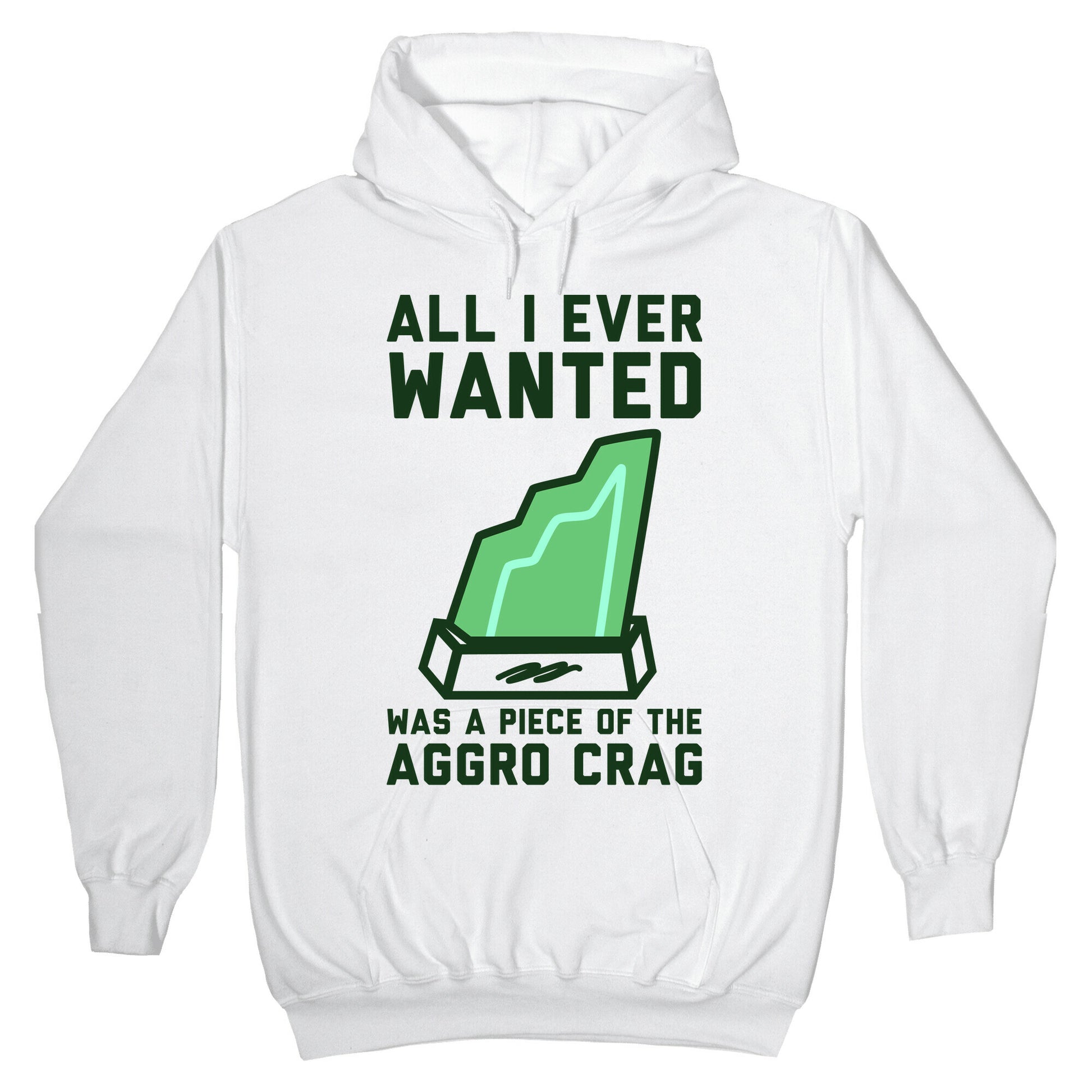 All I Ever Wanted Was A Piece of the Aggro Crag Hoodie