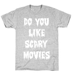 Do You Like Scary Movies? T-Shirt