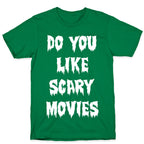 Do You Like Scary Movies? T-Shirt