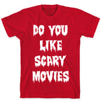 Do You Like Scary Movies? T-Shirt