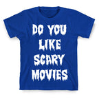 Do You Like Scary Movies? T-Shirt