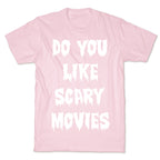 Do You Like Scary Movies? T-Shirt