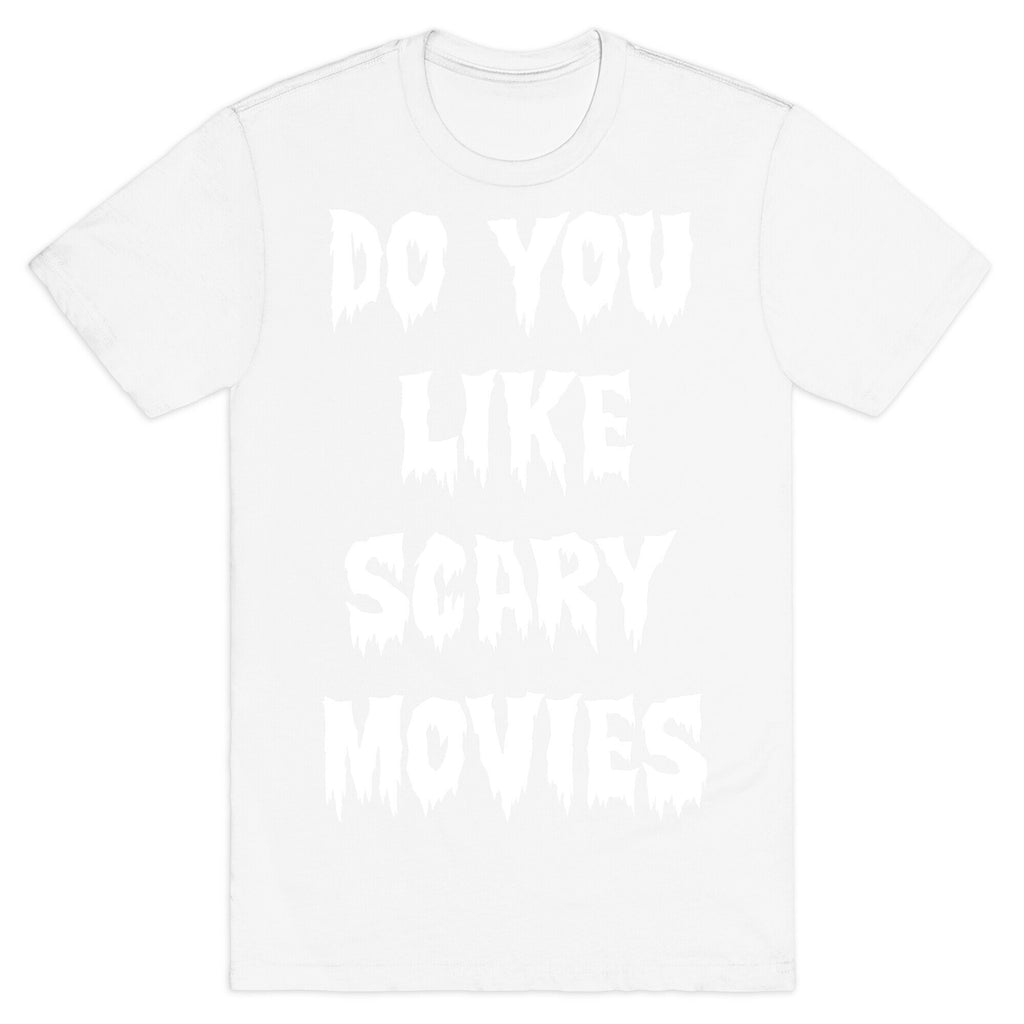 Do You Like Scary Movies? T-Shirt