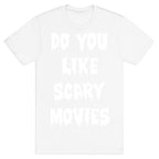 Do You Like Scary Movies? T-Shirt