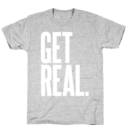 Get Real T-Shirt