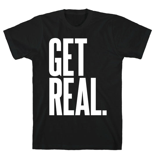 Get Real T-Shirt