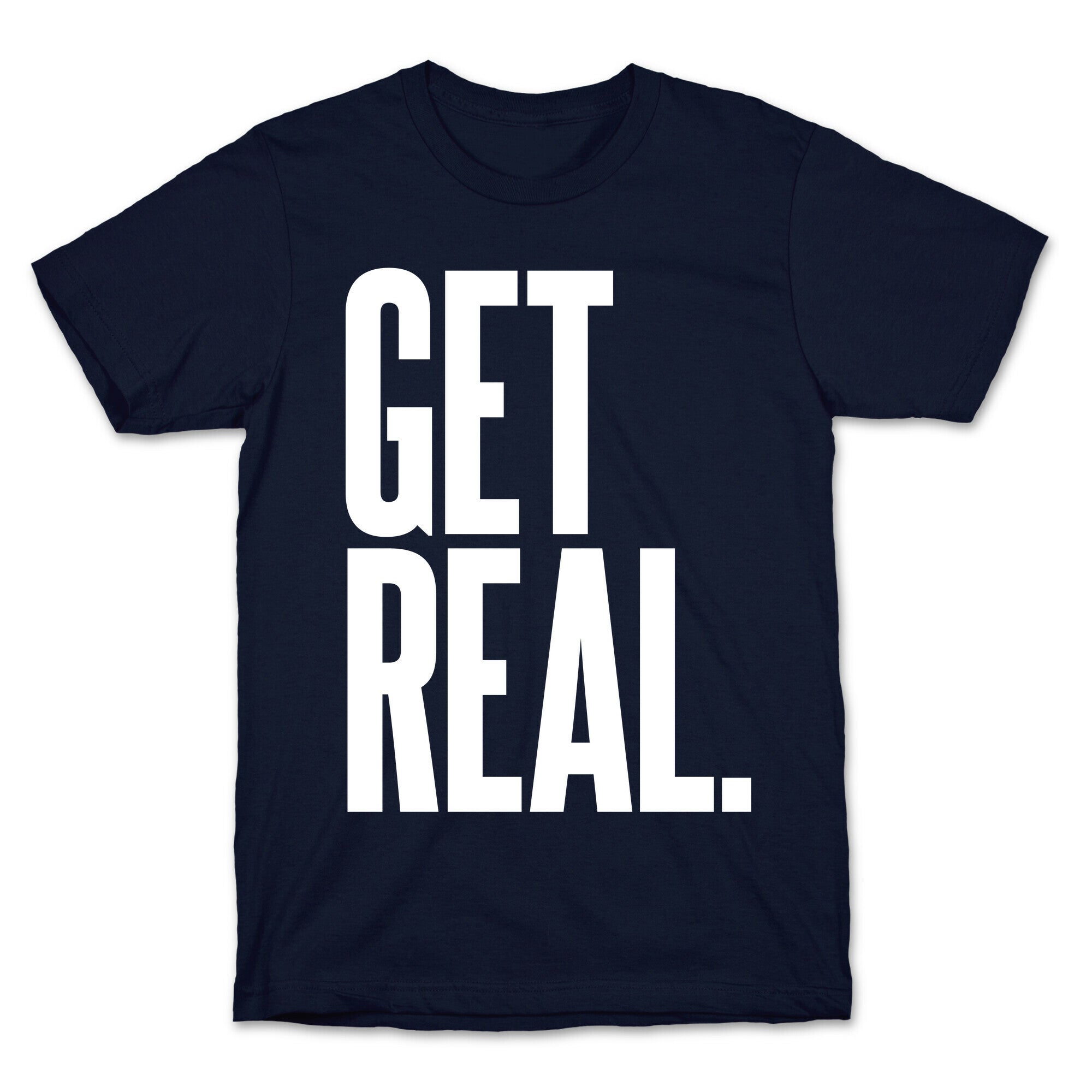 Get Real T-Shirt