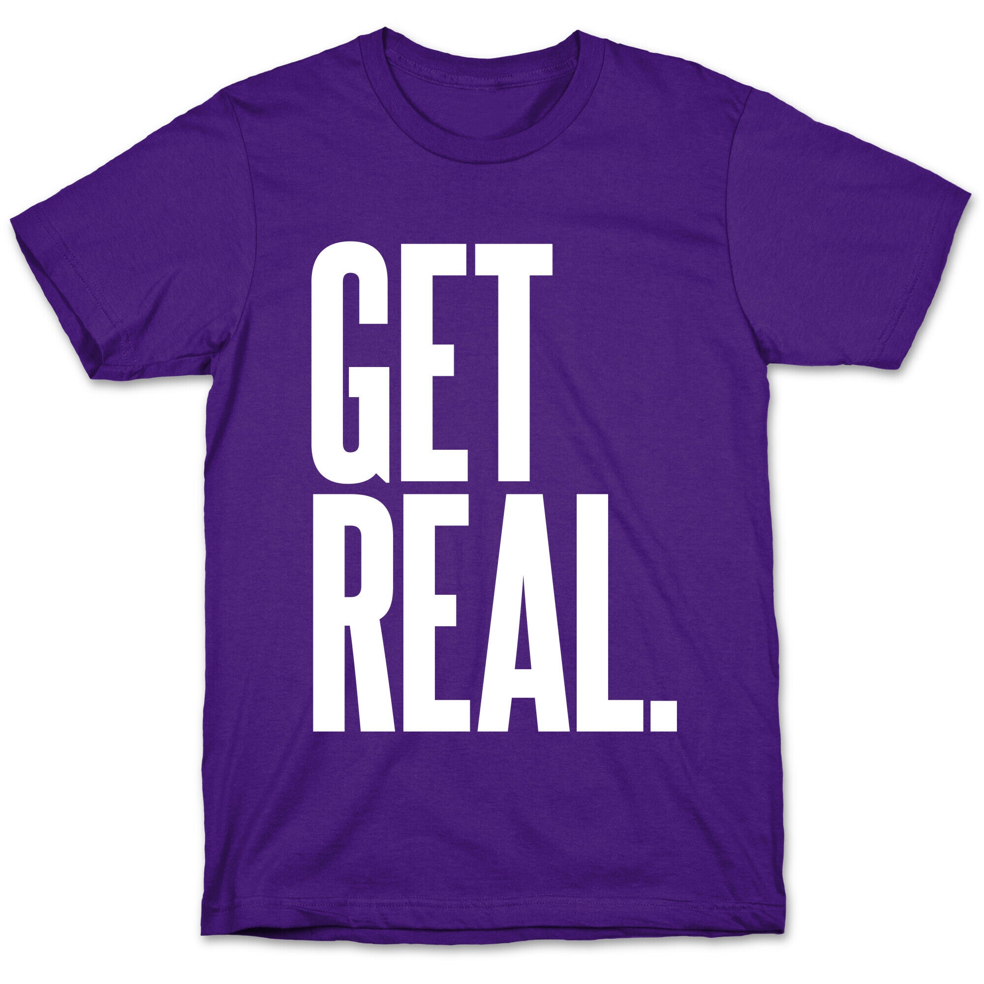 Get Real T-Shirt