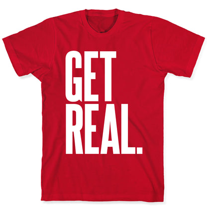 Get Real T-Shirt