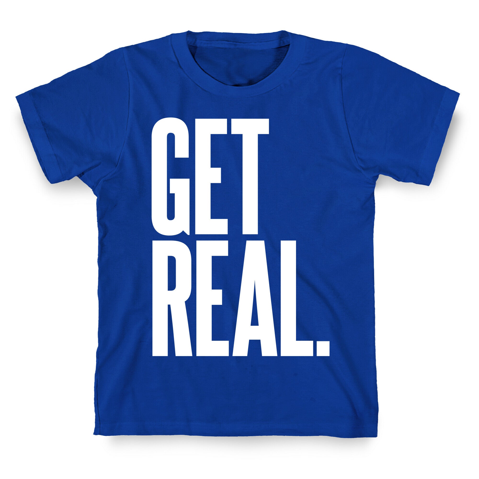 Get Real T-Shirt