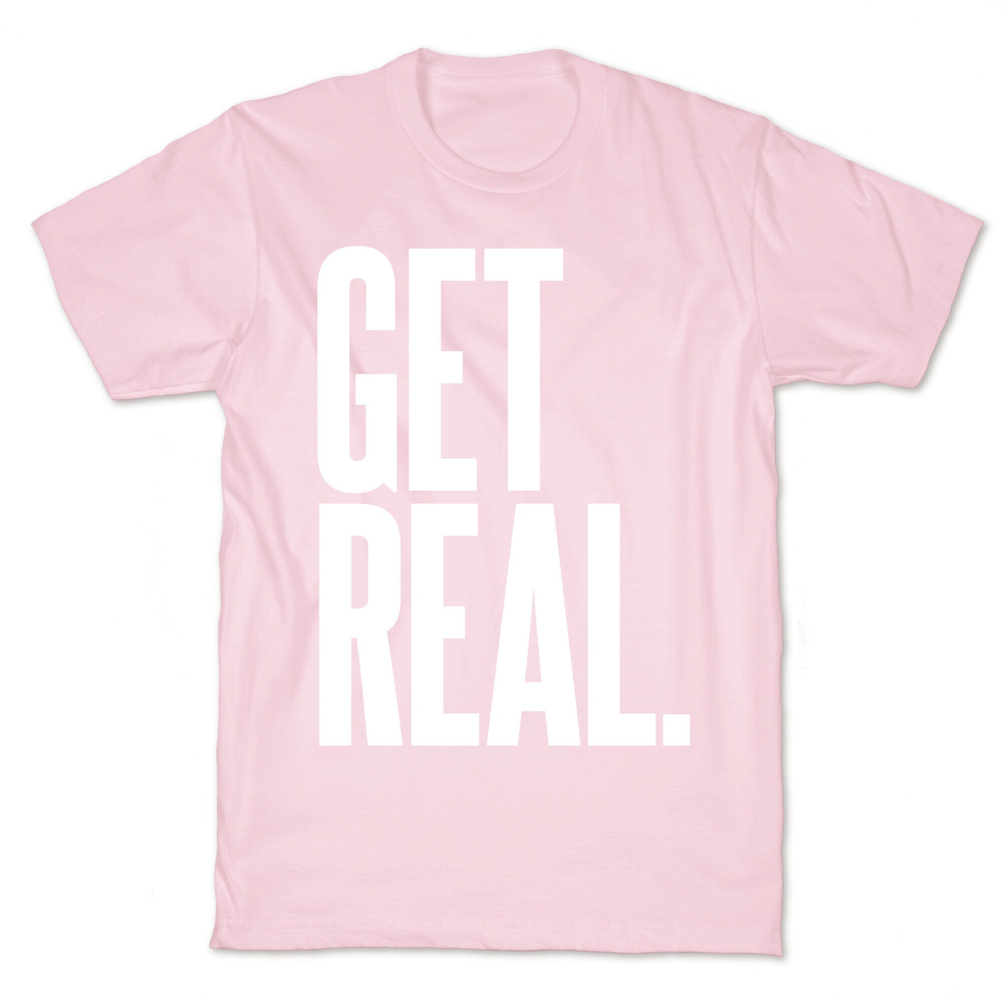 Get Real T-Shirt