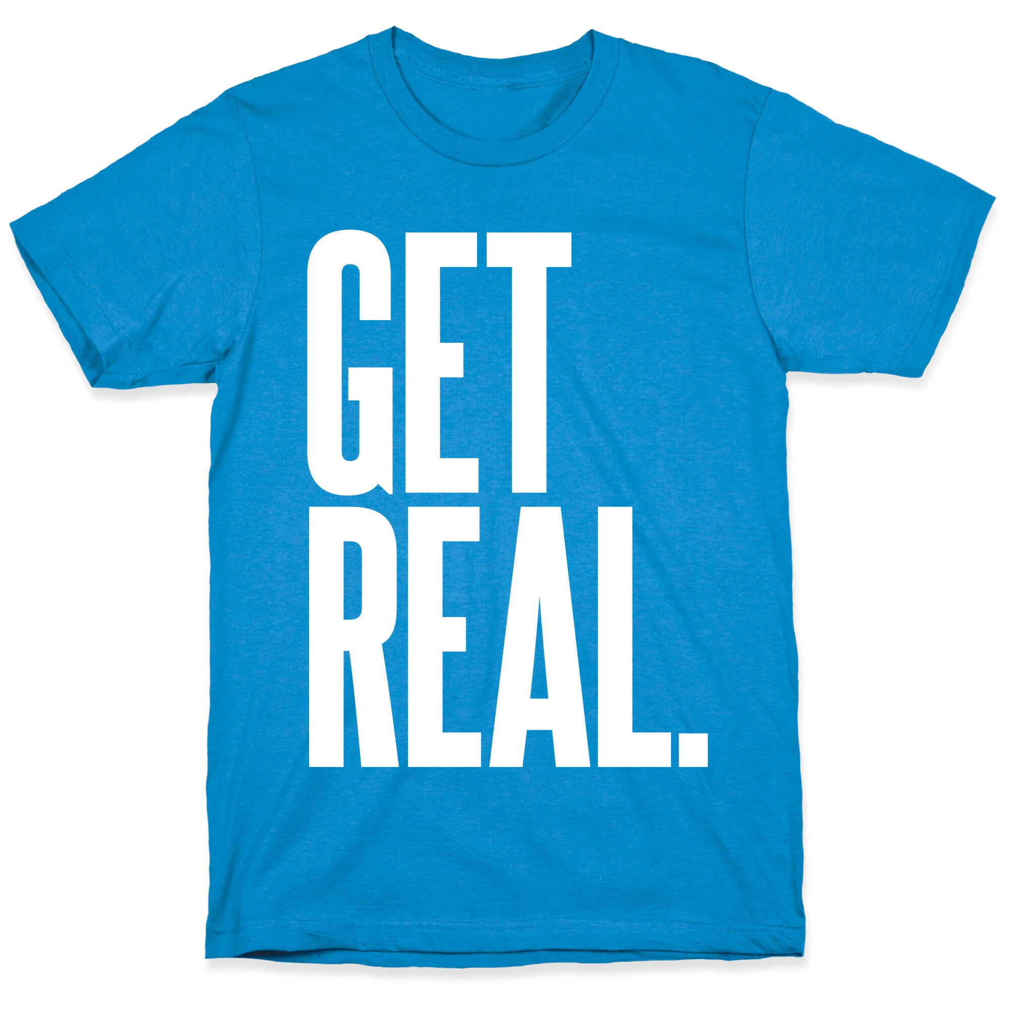 Get Real T-Shirt