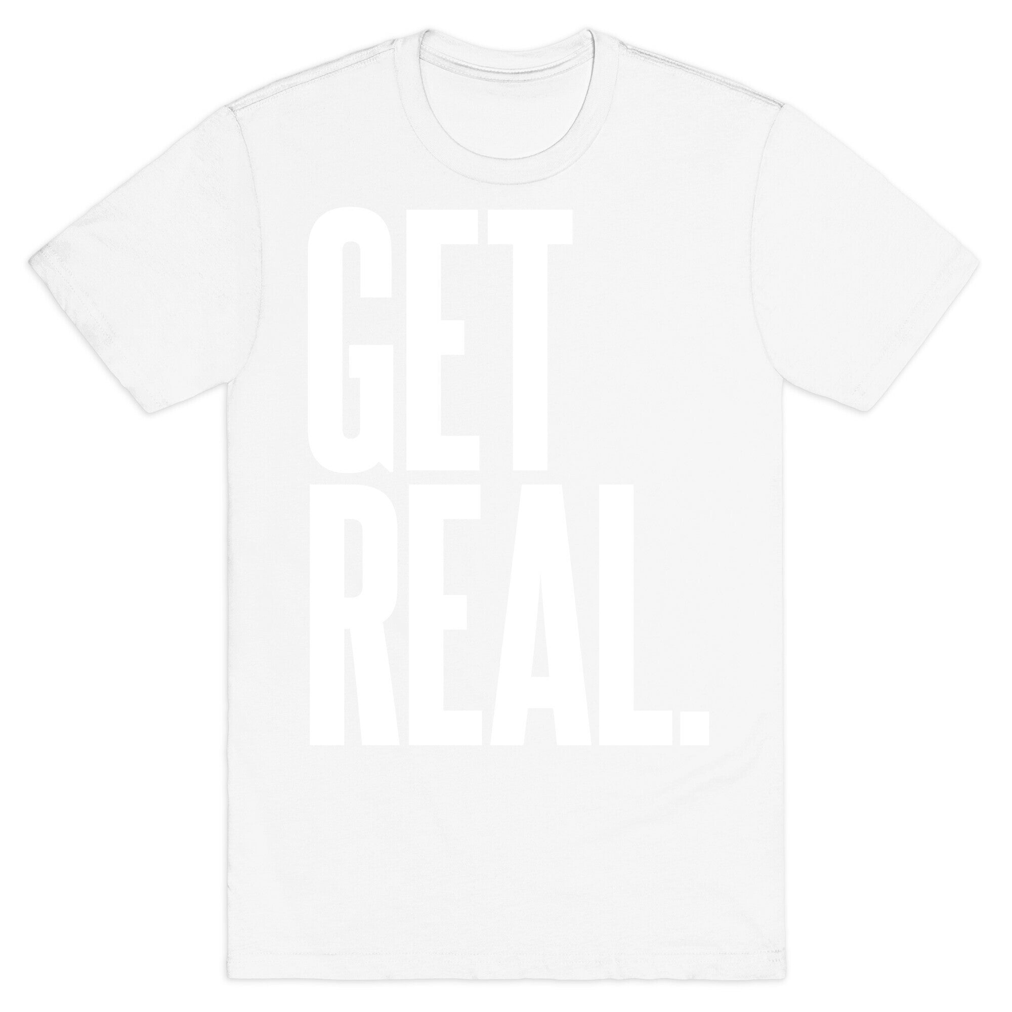 Get Real T-Shirt