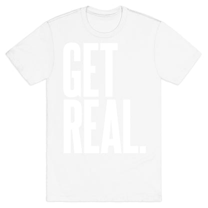 Get Real T-Shirt