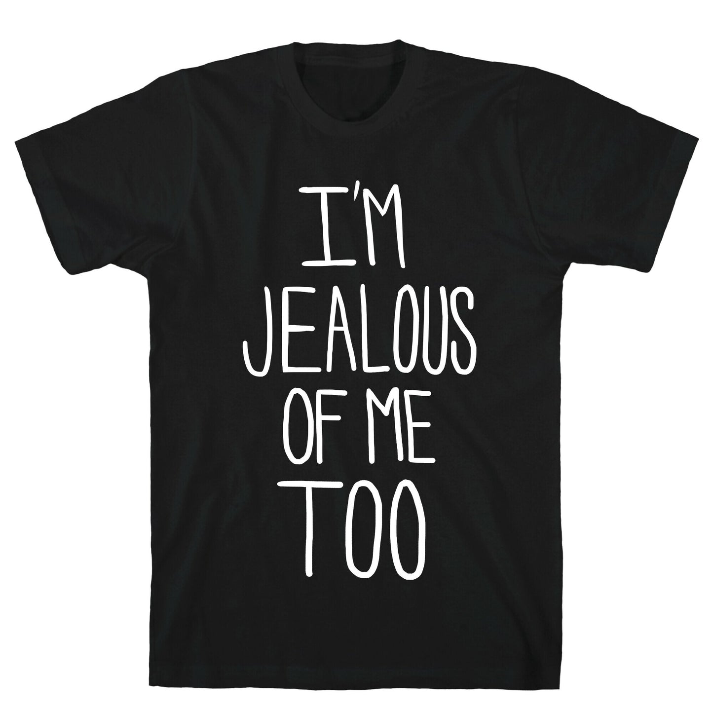 I'm Jealous of me Too T-Shirt