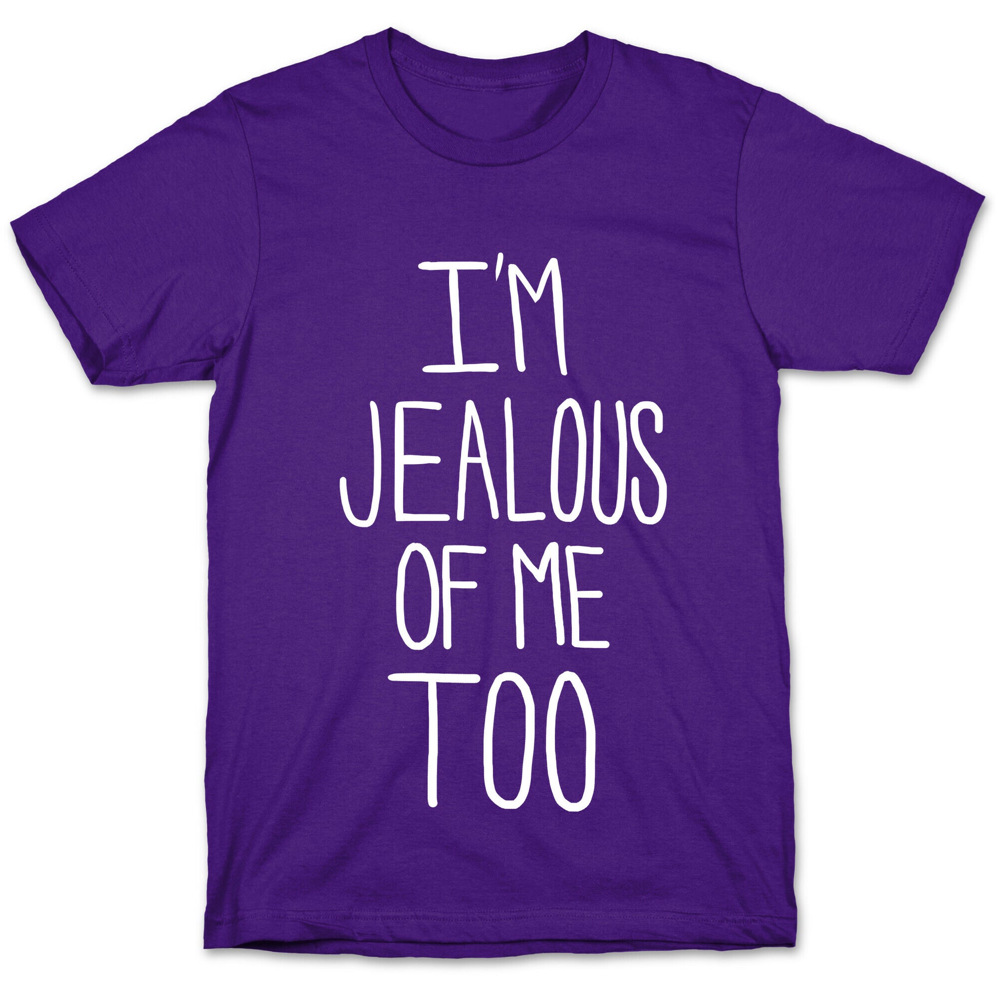 I'm Jealous of me Too T-Shirt