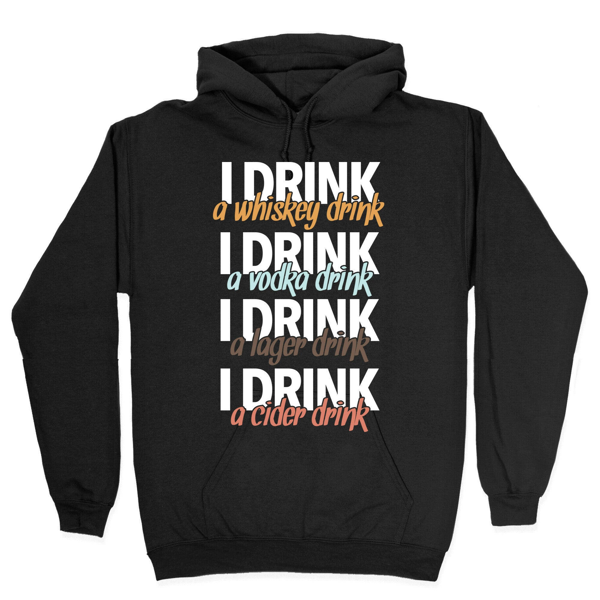 I Drink Whiskey, Vodka, Lager & Cider Hoodie