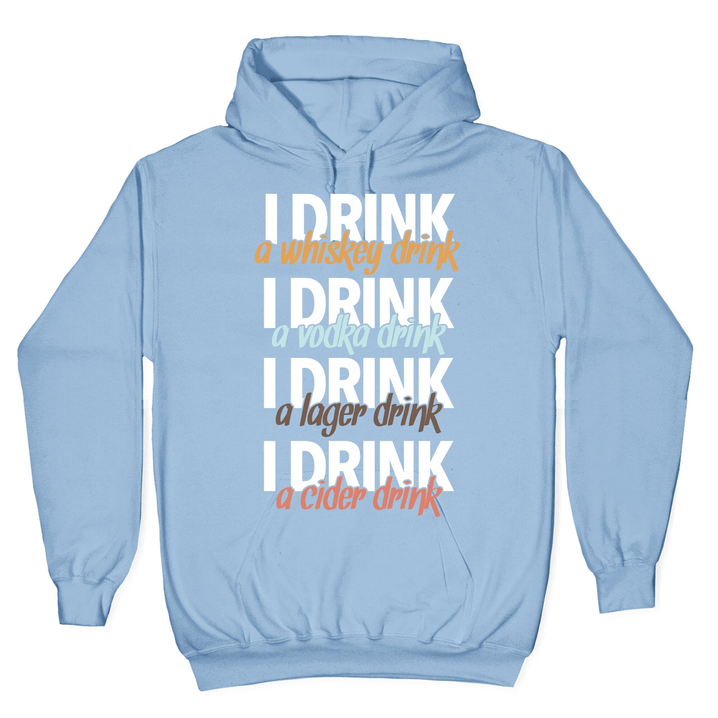 I Drink Whiskey, Vodka, Lager & Cider Hoodie