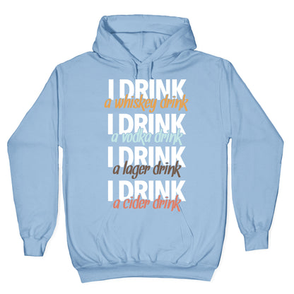 I Drink Whiskey, Vodka, Lager & Cider Hoodie