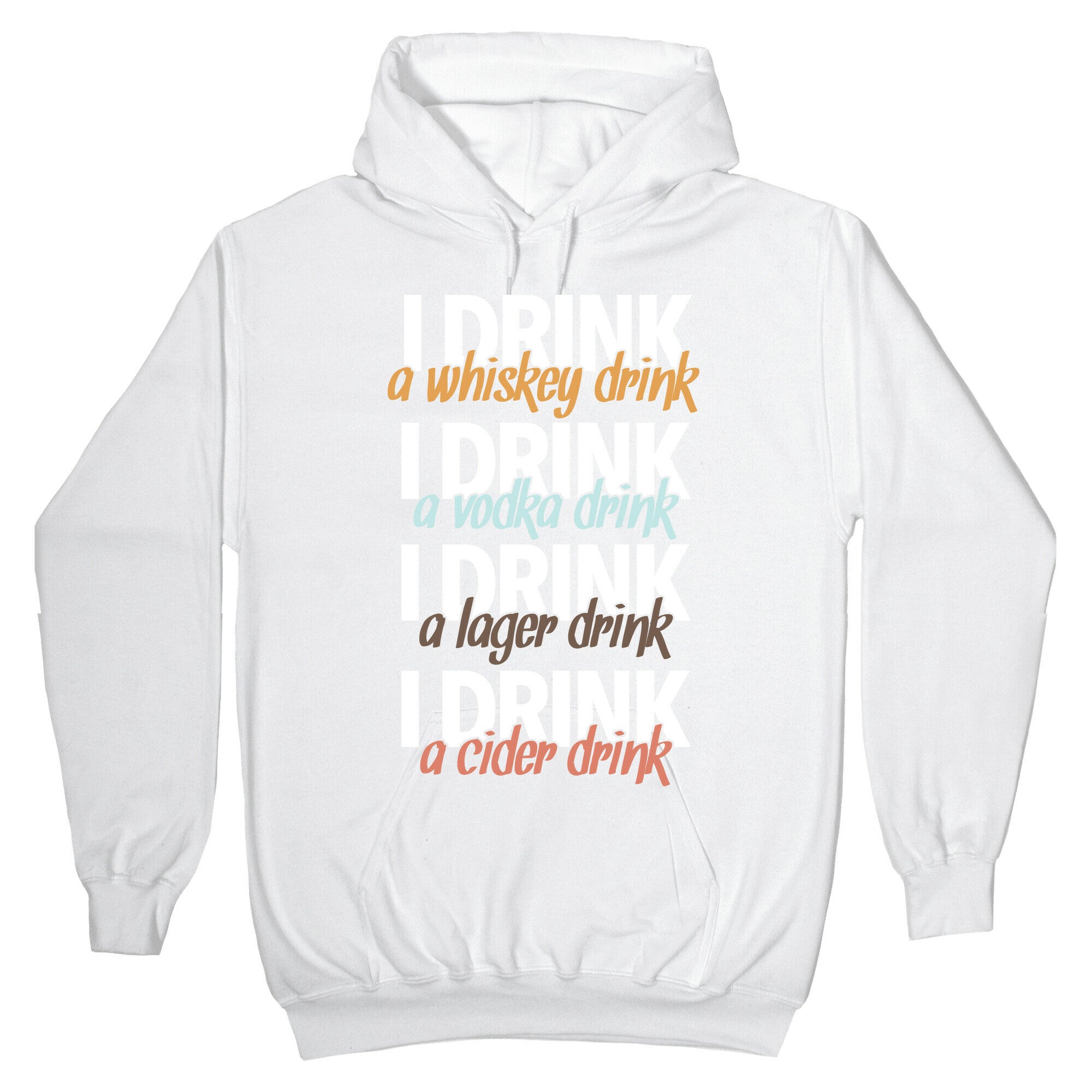 I Drink Whiskey, Vodka, Lager & Cider Hoodie