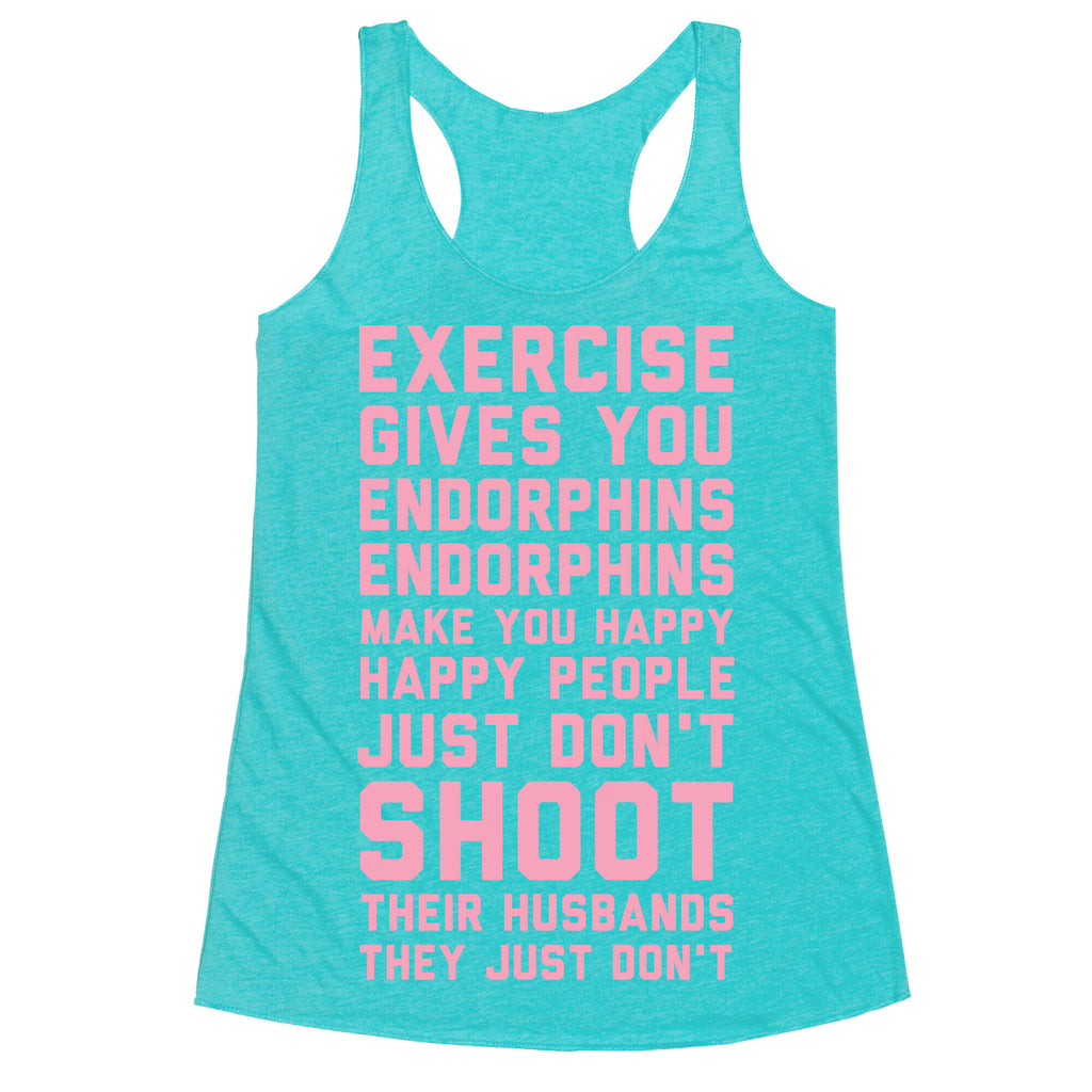 Exercise Gives You Endorphins Racerback Tank