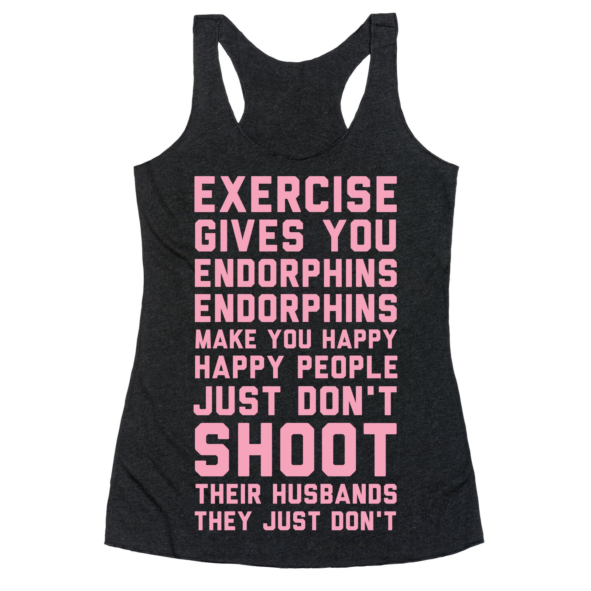 Exercise Gives You Endorphins Racerback Tank