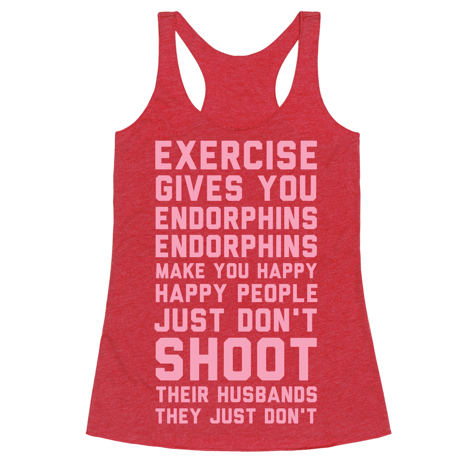 Exercise Gives You Endorphins Racerback Tank