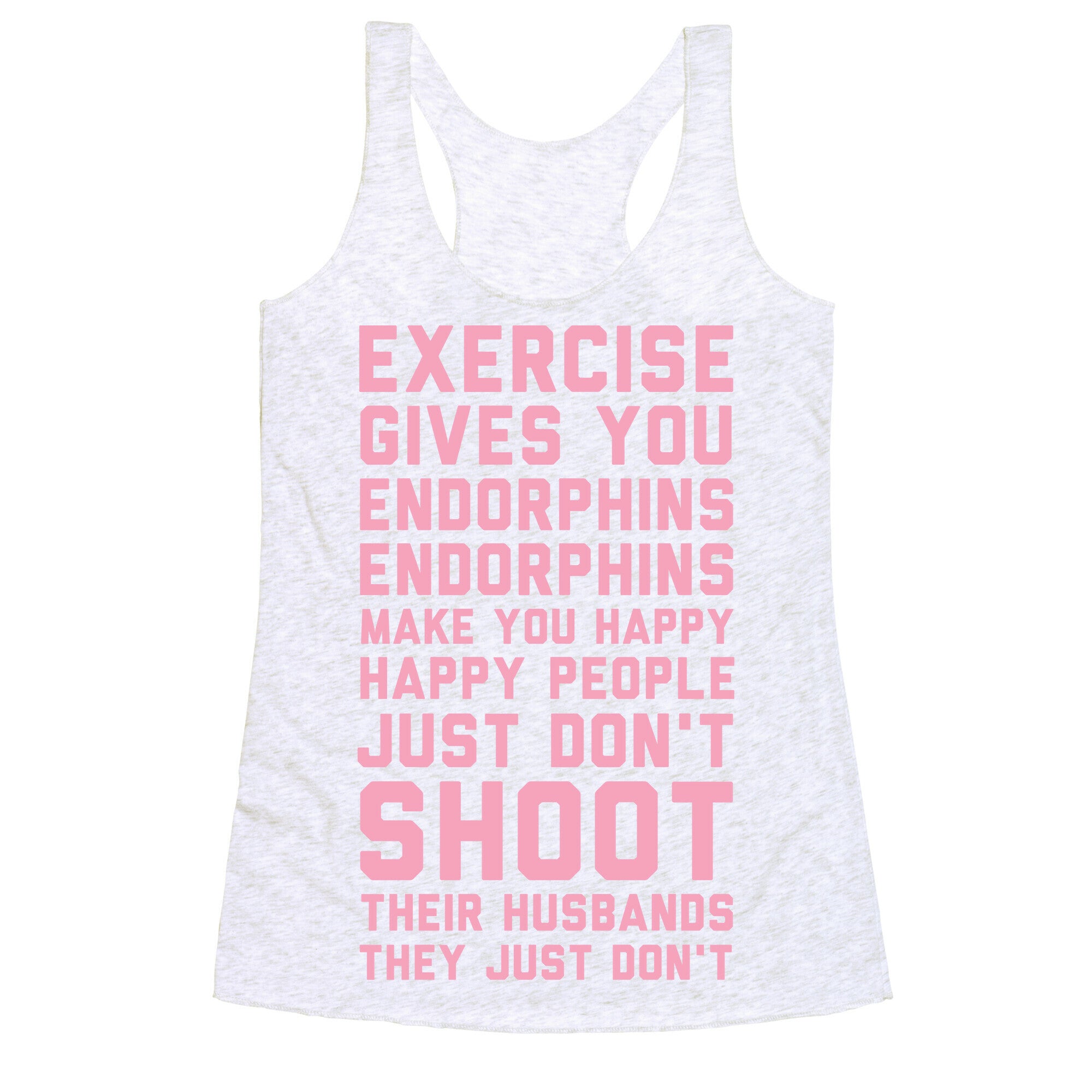 Exercise Gives You Endorphins Racerback Tank