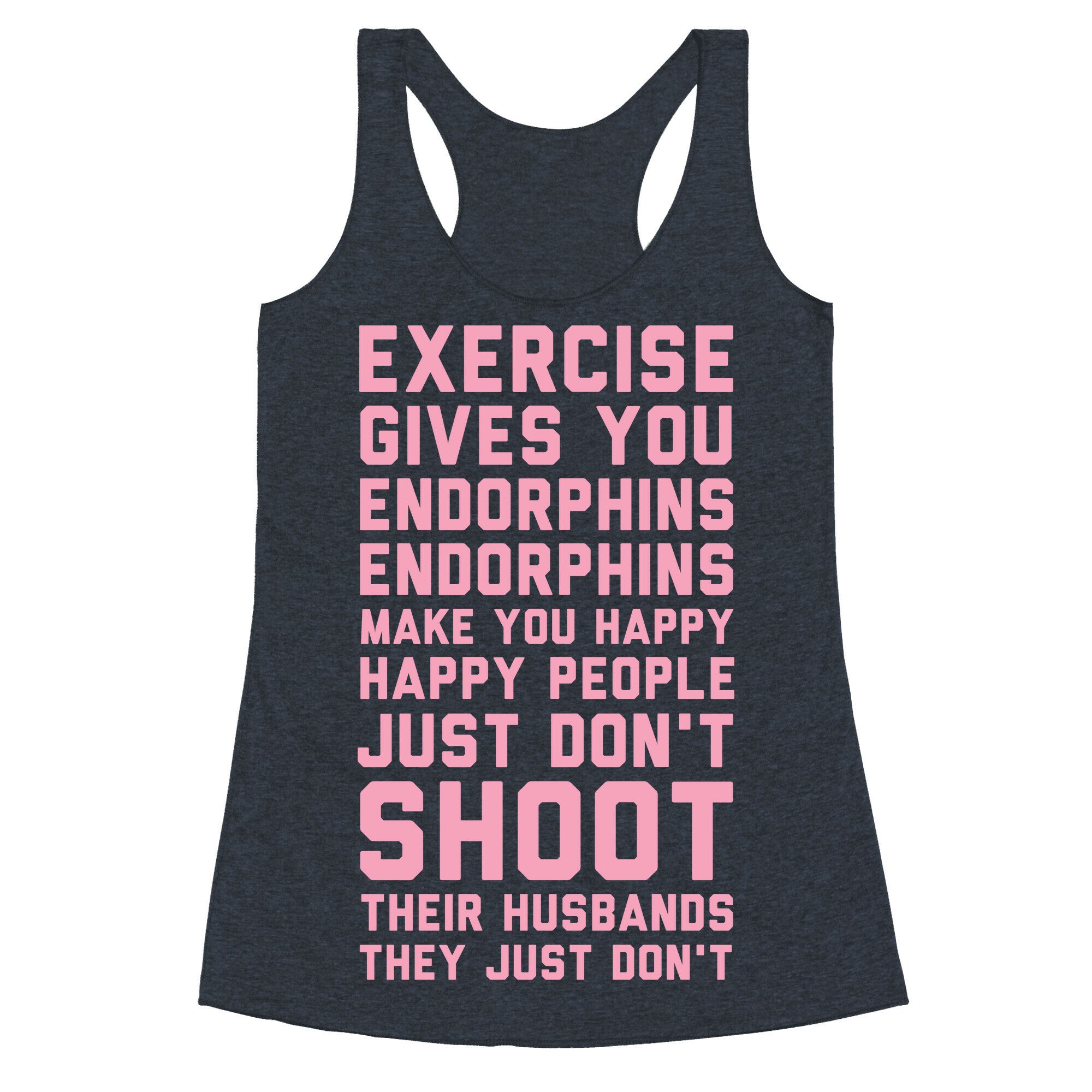 Exercise Gives You Endorphins Racerback Tank