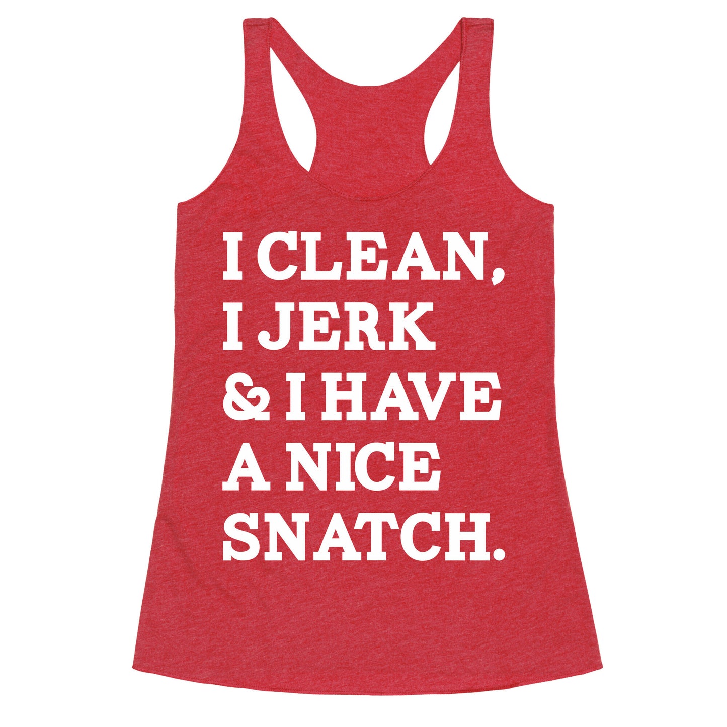 I Clean, I Jerk and I Have a Nice Snatch Racerback Tank