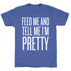 Feed Me And Tell Me I'm Pretty Unisex Triblend Tee