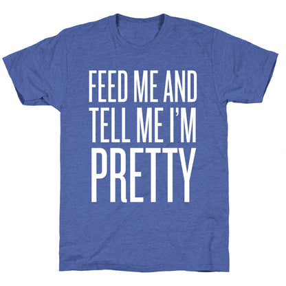 Feed Me And Tell Me I'm Pretty Unisex Triblend Tee