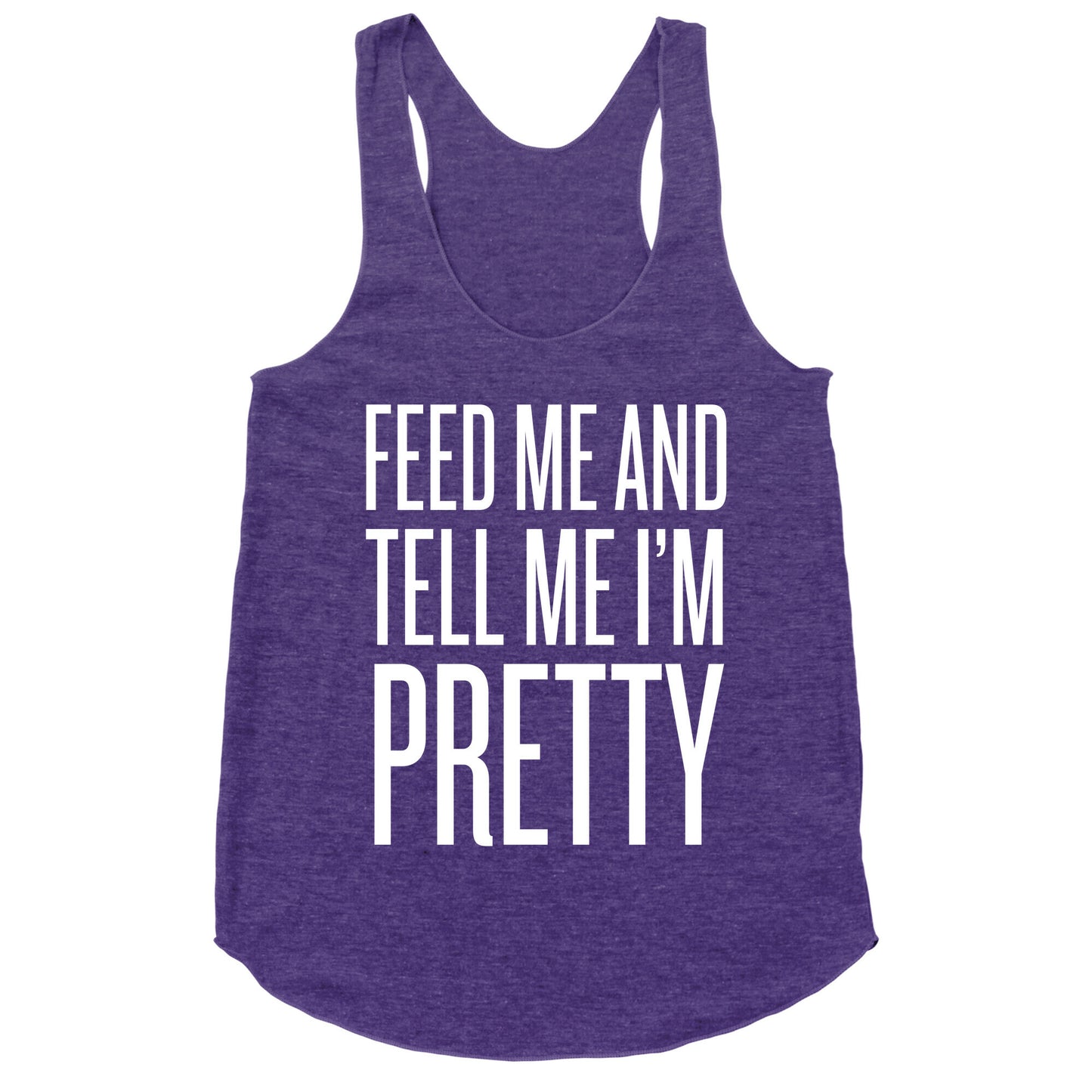 Feed Me And Tell Me I'm Pretty Racerback Tank