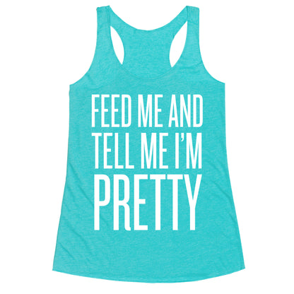 Feed Me And Tell Me I'm Pretty Racerback Tank